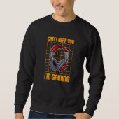 Can't Hear You I'm Gaming Gamers Headphone Asserti Sweatshirt (Vorderseite)