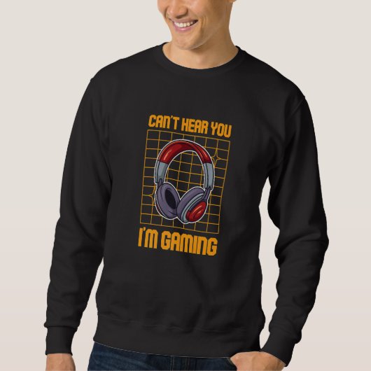 Can't Hear You I'm Gaming Gamers Headphone Asserti Sweatshirt (Vorderseite)