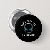 Can't Hear You I'm Gaming I Cant Hear You Im Gamin Button (Vorne & Hinten)