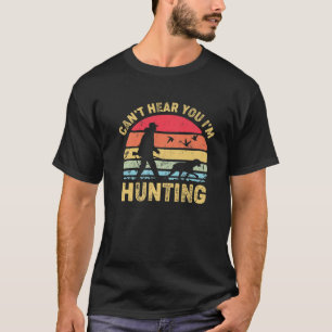 Can't Hear You I'm Hunting, Hunter Retro Vintage T-Shirt