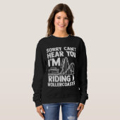 can't hear you I'm riding rollercoaster rollercoas Sweatshirt (Vorne ganz)