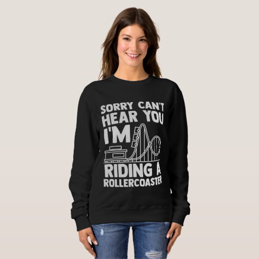 can't hear you I'm riding rollercoaster rollercoas Sweatshirt (Vorne ganz)