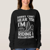 can't hear you I'm riding rollercoaster rollercoas Sweatshirt (Vorderseite)