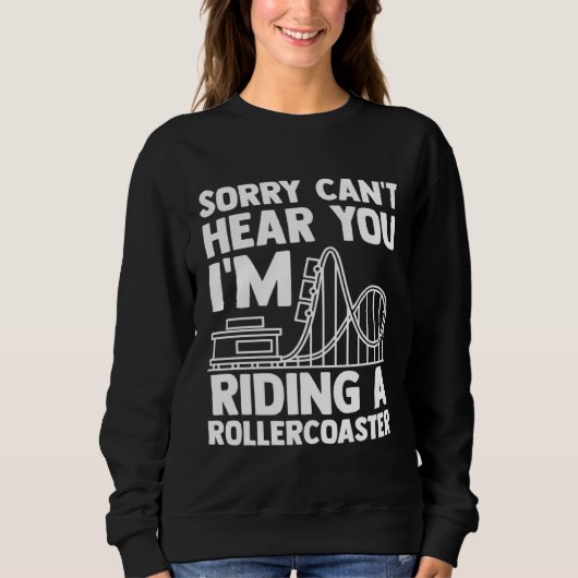 can't hear you I'm riding rollercoaster rollercoas Sweatshirt (Vorderseite)