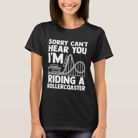 can't hear you I'm riding rollercoaster rollercoas T-Shirt (Vorderseite)