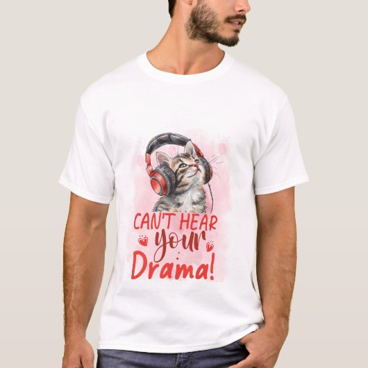 Can't Hear Your Drama Cat 🐱🎧 Funny Sarcastic Cat T-Shirt (Vorderseite)