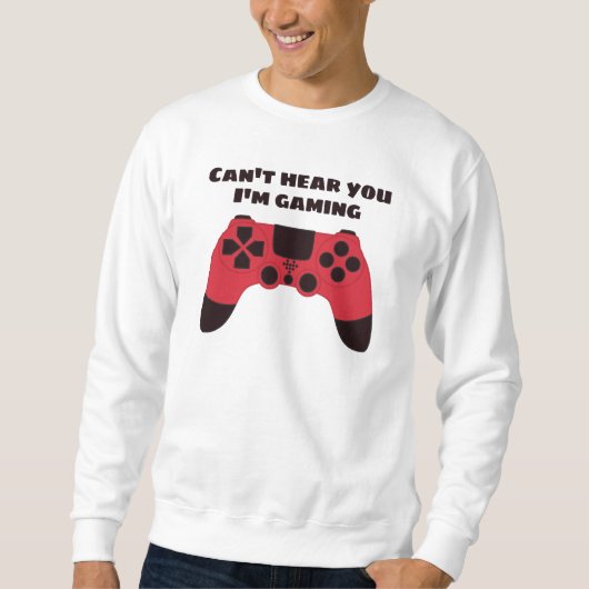 Cant höre, dass du im Gaming-Spaß spielst Sweatshirt (Vorderseite)