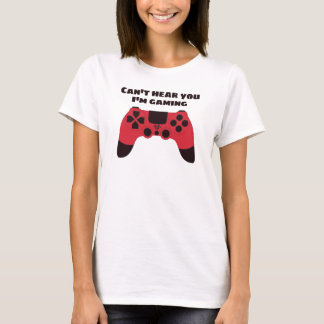 Cant höre, dass du im Gaming-Spaß spielst T-Shirt