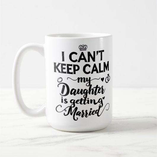  Can't Keep Calm My Daughter Is Getting Married  Kaffeetasse (Links)