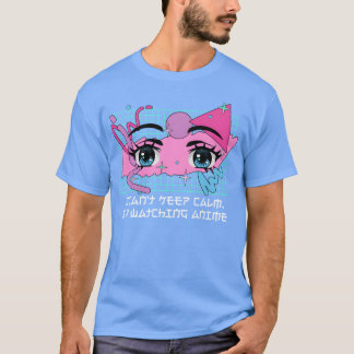 Cant Keep Calm Watching Anime Funny Anime Lover Hu T-Shirt