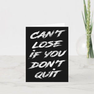Cant Lose, wenn Sie nicht aufhören Motivierend Karte