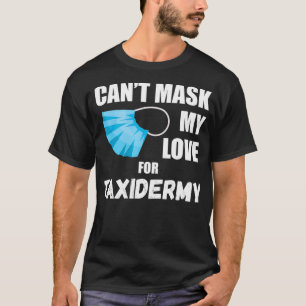 Cant Mask Meine Liebe für Taidermy T-Shirt