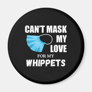 Cant Mask My Love For Whippet, Dog Lover Gift T-Sh Magnet