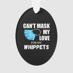 Cant Mask My Love For Whippet, Dog Lover Gift T-Sh Ornament