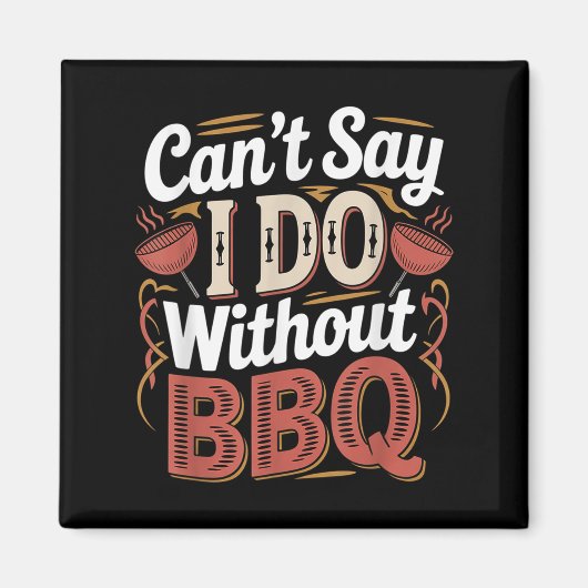 Can't Say I Do Without Bbq Barbecue Wedding Prosal Magnet (Vorne)