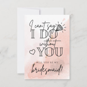 Can't Say I Do Without You Bridesmaid Proposal Not Dankeskarte