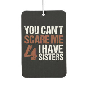 Cant Scare Me I Have Four Sisters Gift For Brother Autolufterfrischer