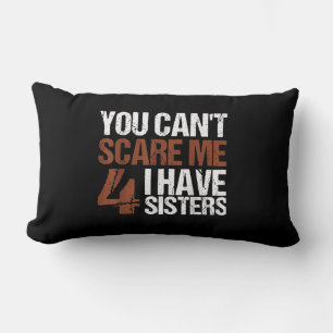 Cant Scare Me I Have Four Sisters Gift For Brother Lendenkissen
