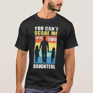 Cant Scare mir habe ich zwei Töchter Vater Tag anw T-Shirt