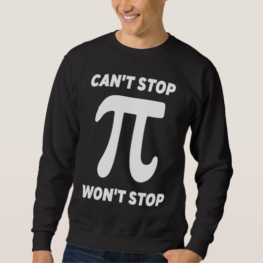 Can't Stop Pi Joke Math Geek Sweatshirt (Vorderseite)