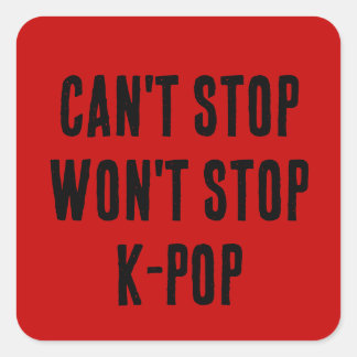 Can't Stop Won't Stop K-Pop Quadratischer Aufkleber