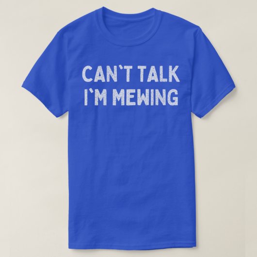 Cant Talk Im Mewing T-Shirt (Design vorne)