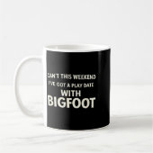 Cant This Weekend I've Got A Play Date With Bigfoo Kaffeetasse (Links)