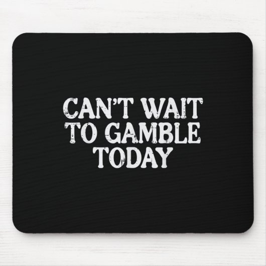 Cant Wait to Gambling Today Funny Sprichwort Gambl Mousepad (Vorne)