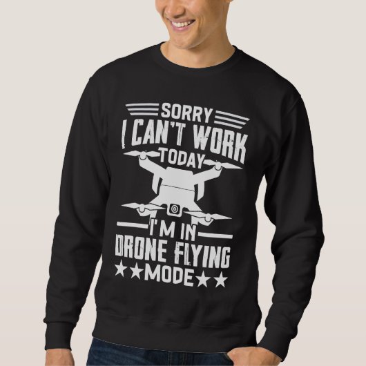 Can't Work Dron Flying Mode Drone Pilot Enthusias Sweatshirt (Vorderseite)