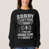 Can't Work Dron Flying Mode Drone Pilot Enthusias Sweatshirt (Vorderseite)