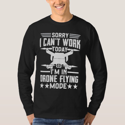 Can't Work Dron Flying Mode Drone Pilot Enthusias T-Shirt (Vorderseite)