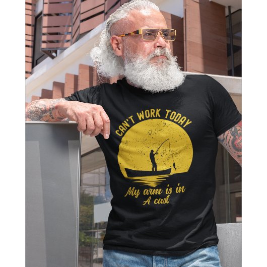 Can't Work Today my arm is in a Cast Fishing T-Shirt