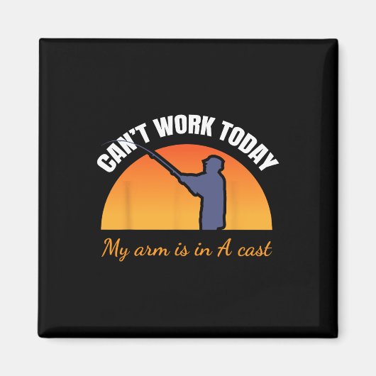 Can't Work Today My Arm Is In A Cast Funny Fly Fis Magnet (Vorne)
