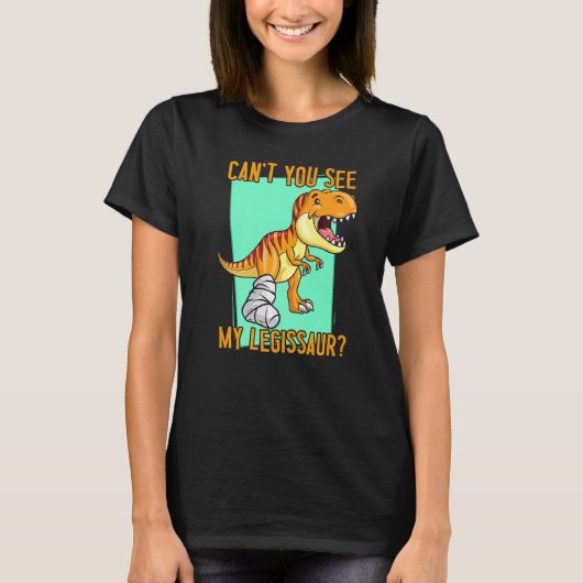 Can't you see my legissaur Dino Get Well Broken L T-Shirt (Vorderseite)