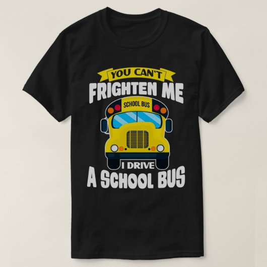 Canx27t Frighten Me Funny School Bus Driver de T-Shirt (Design vorne)