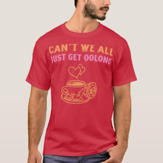 Canx27t Wir alle nur auf Oolong 2 T-Shirt
