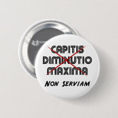 Capitis diminutio maxima non serviam button (Vorne & Hinten)