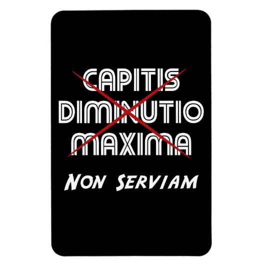 Capitis diminutio maxima non serviam magnet (Vertikal)