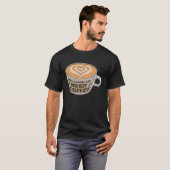 Cappuccino Coffee Bean Caffeine Quotes T-Shirt (Vorne ganz)