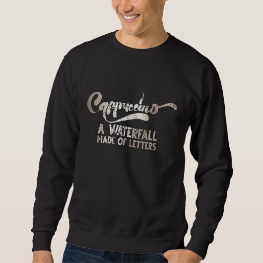 Cappuccino ein Wasserfall aus Buchstaben gestört Sweatshirt (Vorderseite)