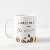 Cappuccino Immer das Answer Funny Coffee Sprichwor Kaffeetasse (Links)