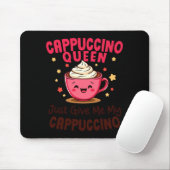 Cappuccino Queen, Just Give Me My Cappuccino Coffe Mousepad (Mit Mouse)