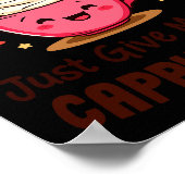 Cappuccino Queen, Just Give Me My Cappuccino Coffe Poster (Ecke)