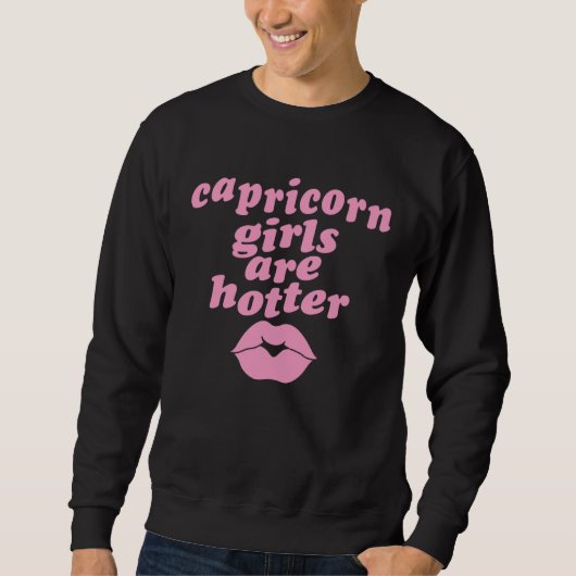 Capricorn Girls Are Hotter Single Zodiac Horoscop Sweatshirt (Vorderseite)