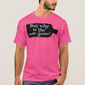 Captain Jack Sparrow But Why Is The Rum Gone T-Shirt (Vorderseite)