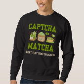 CAPTCHA DA MATCHA Fun Latte Drinker Sweatshirt (Vorderseite)