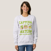 CAPTCHA DA MATCHA Fun Latte Drinker Sweatshirt (Vorne ganz)