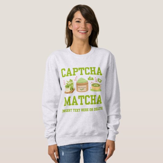 CAPTCHA DA MATCHA Fun Latte Drinker Sweatshirt (Vorne ganz)