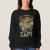 Capybara Dont Be Worry Be Capy animal Capybara Sweatshirt (Vorderseite)