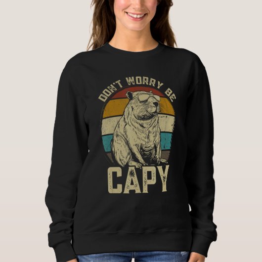 Capybara Dont Be Worry Be Capy  animal Capybara Sweatshirt (Vorderseite)